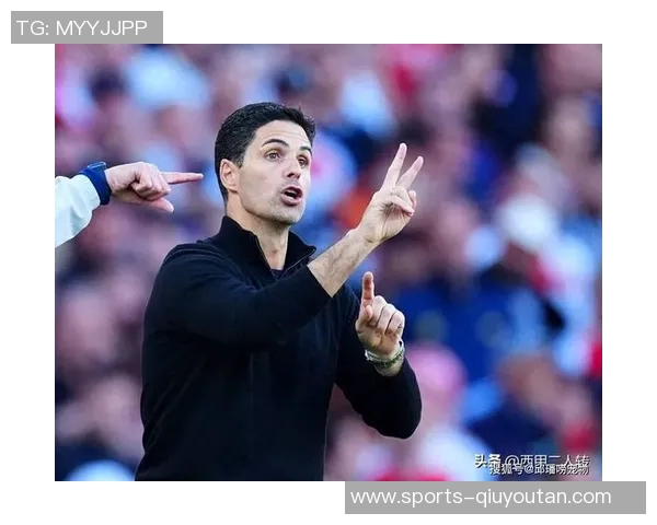 西多夫称阿尔特塔需屏蔽外界声音约克雷斯赢得广泛尊重